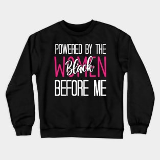 Powered By The Black Women Before Me - Funny Black History Classic Crewneck Sweatshirt